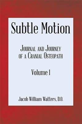 Subtle Motion: Journal and Journey of a Cranial... 1543450083 Book Cover