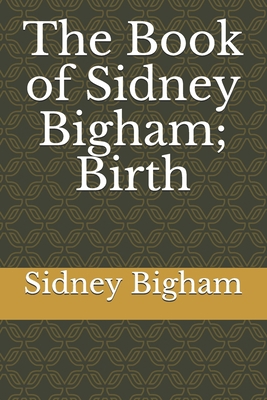 The Book of Sidney Bigham; Birth 1709208368 Book Cover