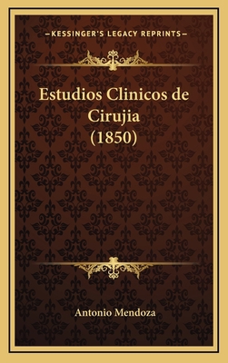 Estudios Clinicos de Cirujia (1850) [Spanish] 1168558271 Book Cover