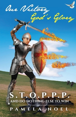 Our Victory, God's Glory: S.T.O.P.P.P. and Do N... 1647735106 Book Cover