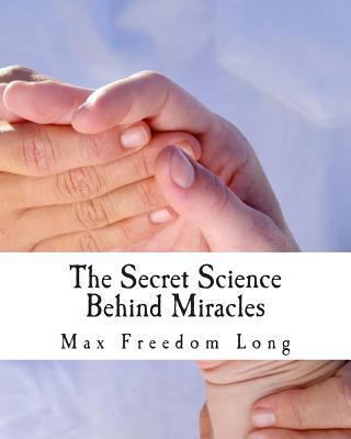 The Secret Science Behind Miracles 1461168163 Book Cover