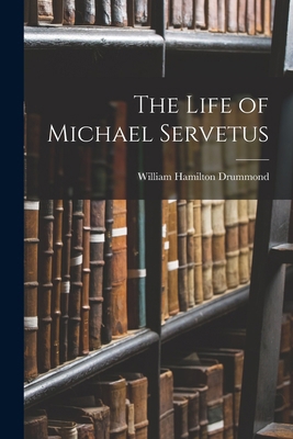 The Life of Michael Servetus 1018002030 Book Cover