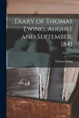 Diary of Thomas Ewing, August and September, 18... 1017440255 Book Cover