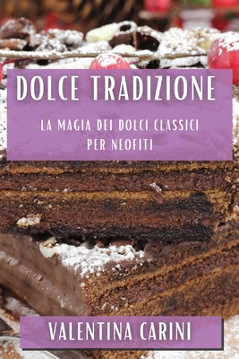 Dolce Tradizione: La Magia dei Dolci Classici p... [Italian] 1835504345 Book Cover