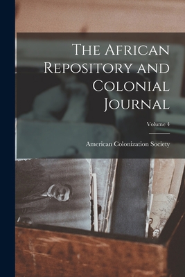 The African Repository and Colonial Journal; Vo... 1019170034 Book Cover