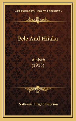 Pele And Hiiaka: A Myth (1915) 1165013118 Book Cover