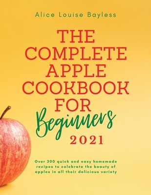 The Complete Apple Cookbook for Beginners 2021:... 1802348689 Book Cover