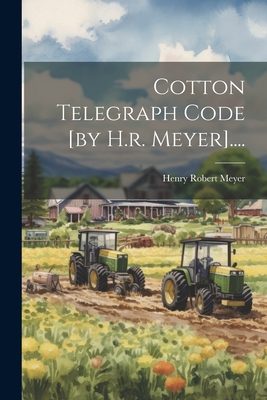 Cotton Telegraph Code [by H.r. Meyer].... [Japanese] 1022602667 Book Cover