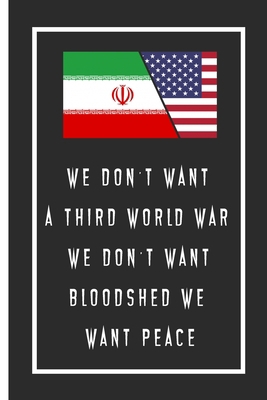 We Don’t Want A Third World War We Don’t Want Bloodshed We Want Peace Notebook: Lined Notebook / Journal Gift, 110 Pages, 6x9, Soft Cover, Matte Finish