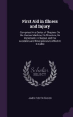 First Aid in Illness and Injury: Comprised in a... 1358348634 Book Cover