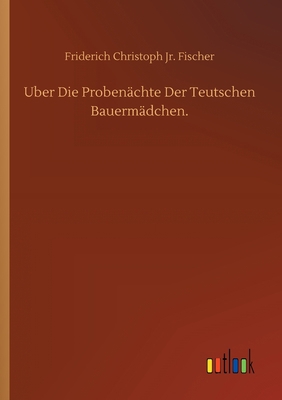 Uber Die Probenächte Der Teutschen Bauermädchen. [German] 3752346167 Book Cover