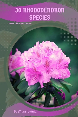 30 Rhododendron species: Make the right choice B0C2S59SRW Book Cover
