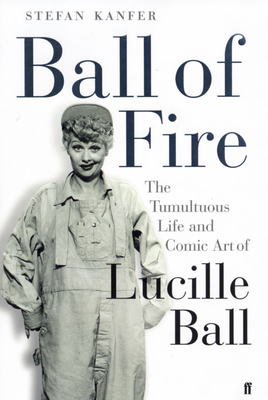 Ball of Fire : The Tumultuous Life and Comic Ar... 0571220312 Book Cover