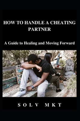 How to Handle a Cheating Partner: A Guide to He... Book Cover