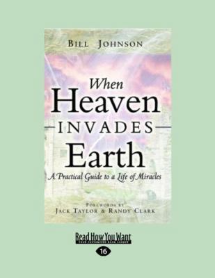When Heaven Invades Earth: A Practical Guide to... [Large Print] 1458750728 Book Cover