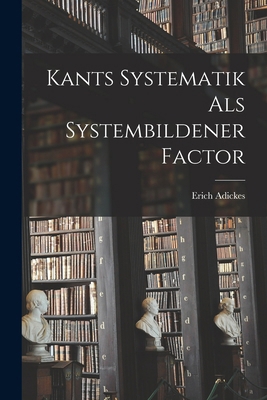 Kants Systematik als Systembildener Factor 1016940920 Book Cover