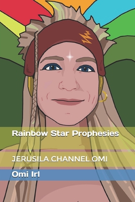 Rainbow Star Prophesies: Jerusila Channel Omi 1980675538 Book Cover