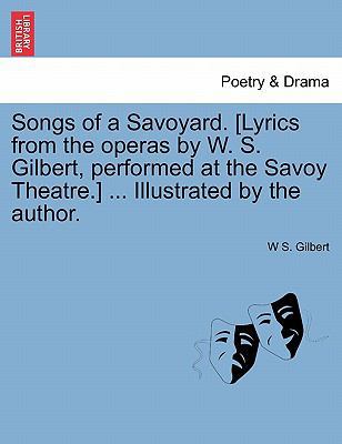 Songs of a Savoyard. [Lyrics from the Operas by... 1241131481 Book Cover