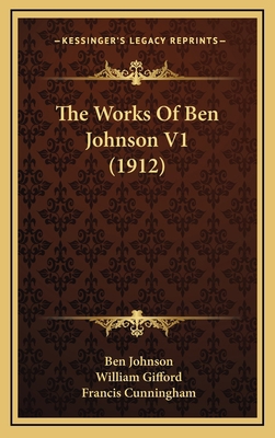 The Works Of Ben Johnson V1 (1912) 1164458167 Book Cover