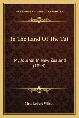 In The Land Of The Tui: My Journal In New Zeala... 1165489597 Book Cover