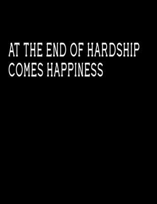 At the end of hardship  comes happiness: Inspirational Notebook/Journal for Women: journal for Writing, Planning or Journaling (8.5 x 11 Large)   Lined notebook
