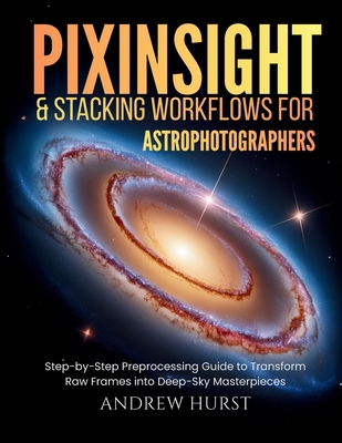 Pixinsight and Stacking Workflows For Astrophot... 5562799073 Book Cover