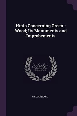 Hints Concerning Green - Wood; Its Monuments an... 1377954579 Book Cover