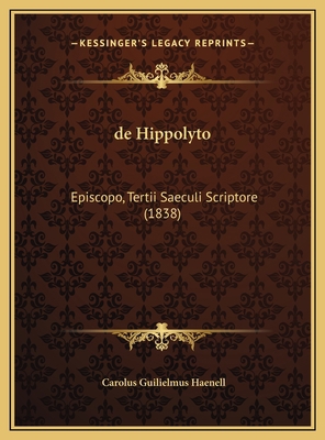 de Hippolyto: Episcopo, Tertii Saeculi Scriptor... [Latin] 1169677487 Book Cover