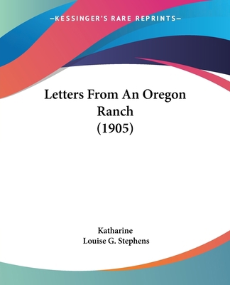 Letters From An Oregon Ranch (1905) 1437088139 Book Cover