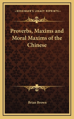 Proverbs, Maxims and Moral Maxims of the Chinese 1168663423 Book Cover