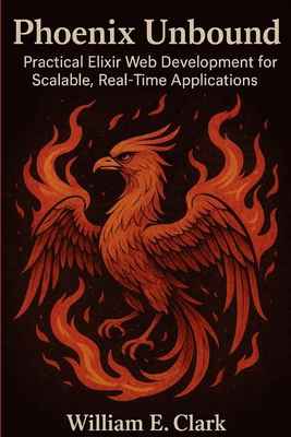 Phoenix Unbound: Practical Elixir Web Developme... B0FS2XK8JK Book Cover