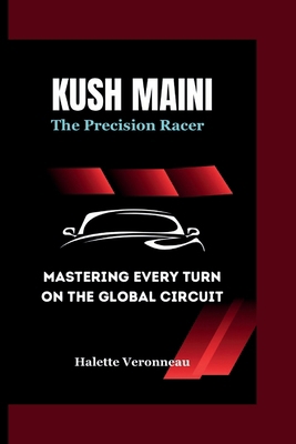 KUSH MAINI The Precision Racer: Mastering Every...            Book Cover