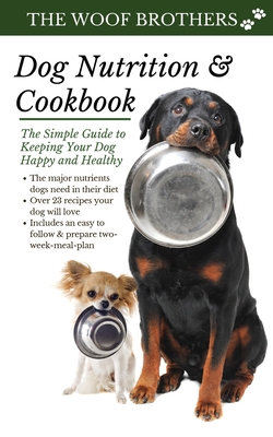 Dog Nutrition and Cookbook: The Simple Guide to... 3967720039 Book Cover