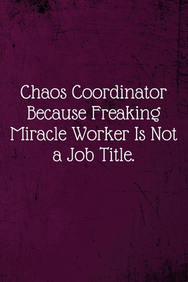 Chaos Coordinator Because Freaking Miracle Work... 1673691501 Book Cover