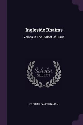Ingleside Rhaims: Verses In The Dialect Of Burns 1379228743 Book Cover