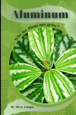 Aluminum: Why my Plant not grow? problems and t... B0CL77JXBP Book Cover