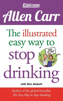 The Illustrated Easy Way to Stop Drinking: Free... 1784288659 Book Cover
