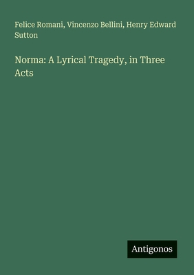 Norma: A Lyrical Tragedy, in Three Acts [Spanish] 3563807434 Book Cover