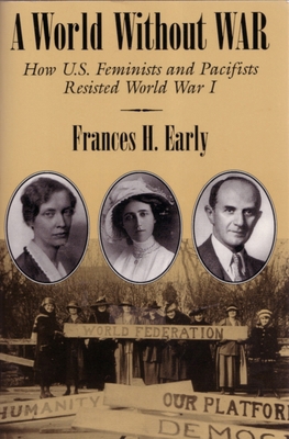 A World Without War: How U.S. Feminists and Pac... 0815627645 Book Cover