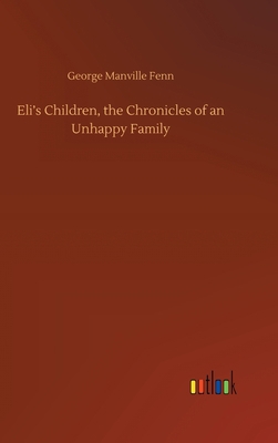 Eli's Children, the Chronicles of an Unhappy Fa... 3752383038 Book Cover