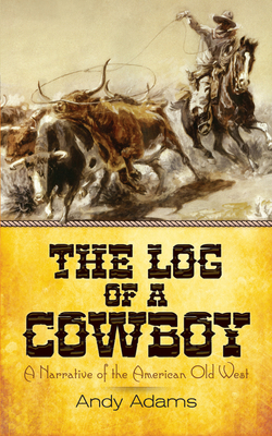 The Log of a Cowboy: A Narrative of the America... 0486817229 Book Cover