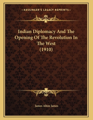 Indian Diplomacy And The Opening Of The Revolut... 1165519402 Book Cover