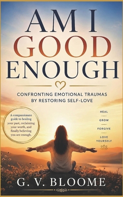 Am I GOOD Enough: Confronting Emotional Traumas... B0DMVJF7XQ Book Cover