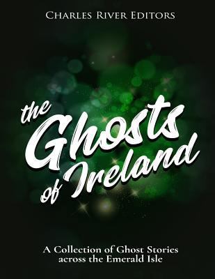 The Ghosts of Ireland: A Collection of Ghost St... 1981434992 Book Cover