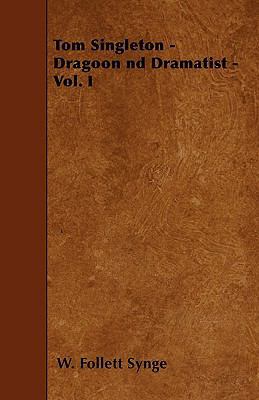 Tom Singleton - Dragoon nd Dramatist - Vol. I 1445588161 Book Cover