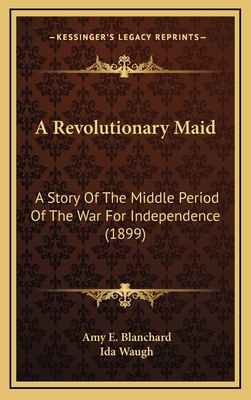 A Revolutionary Maid: A Story of the Middle Per... 1164354760 Book Cover