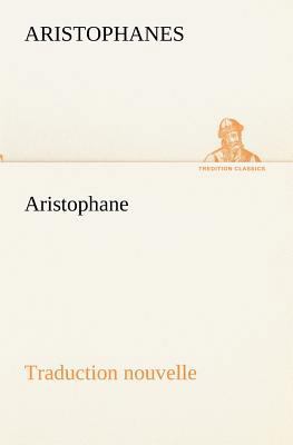 Aristophane; Traduction nouvelle, Tome premier [French] 3849133788 Book Cover