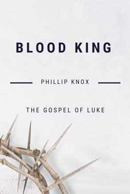 Blood King: The Gospel of Luke 1727087887 Book Cover