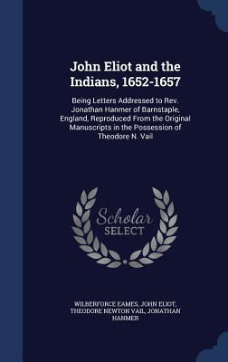 John Eliot and the Indians, 1652-1657: Being Le... 134003557X Book Cover