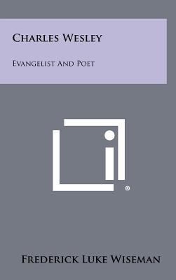 Charles Wesley: Evangelist and Poet 1258434857 Book Cover